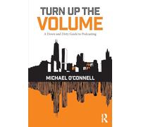 Turn Up the Volume: A Down and Dirty Guide to Podcasting