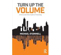 Turn Up the Volume: A Down and Dirty Guide to Podcasting
