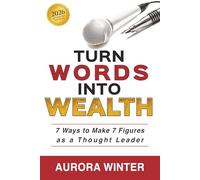 Turn Words Into Wealth: 7 Ways to Make 7 Figures as a Thought Leader