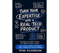Turn Your Expertise Into a Real Tech Product: The book for the expert who has the idea, the industry and the network, and cannot get the thing built