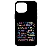 Turn Your Eyes Upon Jesus Christian Hymn Case for iPhone 16 Pro Max