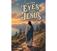 Turn Your Eyes Upon Jesus: For Reflection, Prayer, and Daily Faith