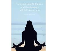 turn your face to the sun and the shadows will fall behind you