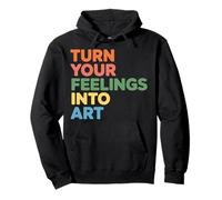 Turn Your Feelings Into Art Emotional Expression - Pullover Hoodie