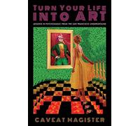 Turn Your Life Into Art: Lessons in Psychomagic from the San Francisco Underground