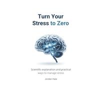Turn your Stress to Zero: Scientific explanation and practical ways to manage stress