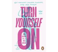 Turn Yourself On – Get Confident, Discover Pleasure, Find Your Power – Penguin Books