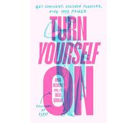 Turn Yourself On – Get Confident, Discover Pleasure, Find Your Power – Penguin Books