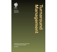 Turnaround Management: Unlocking and Preserving Value in Distressed Businesses