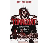 Turncoat: How I Stopped Supporting Arsenal and Found a New Team