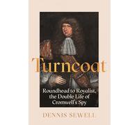 Turncoat: Roundhead to Royalist, the Double Life of Cromwell’s Spy