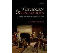 Turncoats and Renegadoes : Changing Sides during the English Civil Wars