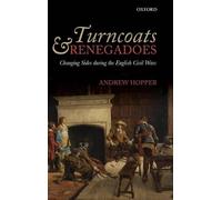 Turncoats and Renegadoes: Changing Sides during the English Civil Wars by Andrew