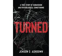 Turned: A True Story Of Submission And Psychological Conditioning