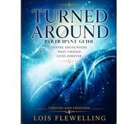 Turned Around Participant Guide: Divine Encounters that Change Lives Forever (The Thriving and Wholeness Series)