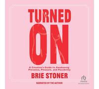 Turned on: A Creative’s Guide to Awakening Presence, Pleasure, and Possibility