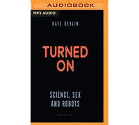 Turned On: Science, Sex and Robots