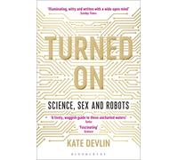 Turned On: Science, Sex and Robots
