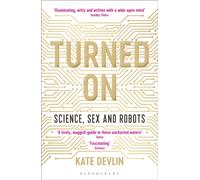 Turned On : Science, Sex and Robots