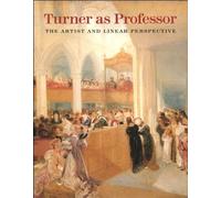 Turner as Professor: The Artist and Linear Perspective