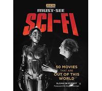 Turner Classic Movies: Must-See Sci-fi: 50 Movies That Are Out of This World