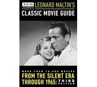 Turner Classic Movies Presents Leonard Maltin's Classic Movie Guide: From the Silent Era Through 1965: Third Edition