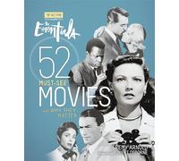 Turner Classic Movies: The Essentials: 52 Must-See Movies and Why They Matter