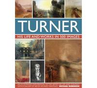 Turner: His Life and Works in 500 Images (Great Artists)