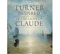 Turner Inspired - in the Light of Claude (National Gallery London Publications)