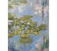 Turner Monet Twombly: Later Paintings