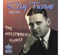 Turner, Ray - Hollywood Pianist, The 1903 - 1976