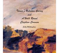 Turner’s Unknown Surrey and A Walk Round Turner’s Clapham Common, London