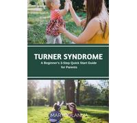 Turner Syndrome: A Beginner's 3-Step Quick Start Guide for Parents