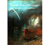 Turner: The Fifth Decade - Watercolours, 1830-1840
