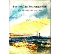 Turner: The Fourth Decade - Watercolours, 1820-30