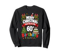 Turning 60 Merry Christmas and Yes It's My 60th Birthday Sweatshirt