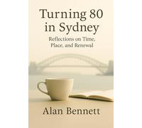 Turning 80 in Sydney: Reflections on Time, Place, and Renewal