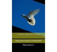 Turning Anger into Peace: Finding Calm & Freedom in a Frustrated World