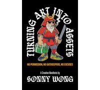 Turning Art Into Assets: No Permission, No Gatekeepers, No Excuses