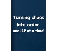 Turning Chaos into Order One IEP At A Time!: Personal & Work Notebook
