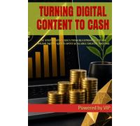TURNING DIGITAL CONTENT TO CASH: The Step by Step Execution Blueprint to Turn Online Media Assets into Scalable Digital Income (Self-Help & Motivation Books with High Interesting Content)