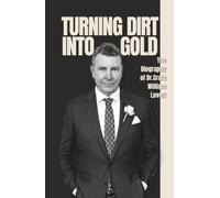 Turning Dirt into Gold: The Biography of Dr. Craig William Lovett