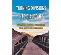 Turning Divisions into Dialogues: Navigating Difficult Conversations With Grace and Compassion