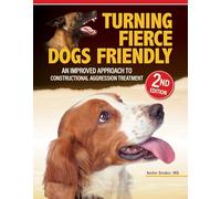 Turning Fierce Dogs Friendly, 2nd Edition: An Improved Approach to the Constructional Aggression Treatment