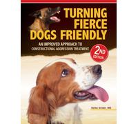 Turning Fierce Dogs Friendly, 2nd Edition : An Improved Approach to the Constructional Aggression Treatment