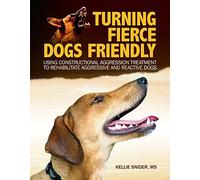 Turning Fierce Dogs Friendly: Using Constructional Aggression Treatment to Rehabilitate Aggressive and Reactive Dogs