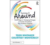 Turning It Around : Small Steps or Sweeping Changes to Create the School Your Students Deserve