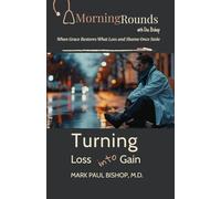 Turning Loss into Gain: When Grace Restores What Loss and Shame Once Stole (Morning Rounds with Dr. Bishop)