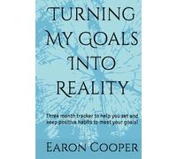 Turning My Goals Into Reality: Three month tracker to help you set and keep positive habits to meet your goals!