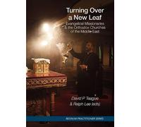 Turning Over a New Leaf: Evangelical Missionaries and the Orthodox Churches of the Middle East (Regnum)